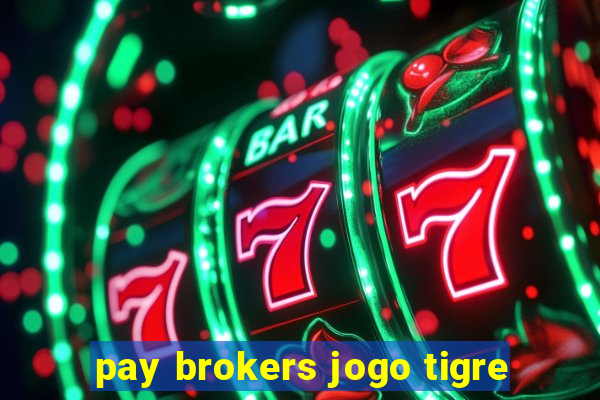 pay brokers jogo tigre